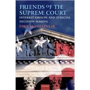 Friends of the Supreme Court: Interest Groups and Judicial Decision Making by Collins, Jr., Paul M., 9780195372144