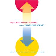 Social Work Practice Research for the Twenty-First Century by Fortune, Anne E., 9780231142144