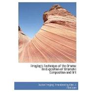 Freytag's Technique of the Drama: An Exposition of Dramatic Composition and Art by Freytag, Gustav; Macewan, Elias J., 9780554432144