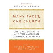 Many Faces, One Church Cultural Diversity and the American Catholic Experience by Phan, Peter C.; Hayes, Diana; Boodoo, Gerald; Burke, Kevin F.; Goizueta, Roberto S.; Phan, Peter C.; Rodriguez, Jeanette; Stelzer, Mark, 9780742532144