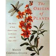 The Origin of Plants: The People and Plants That Have Shaped Britain's Garden History Since the Year 1000 by Campbell-Culver, Maggie, 9780747272144