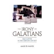 The Irony of Galatians: Paul's Letter in First-Century Context by Nanos, Mark D., 9780800632144
