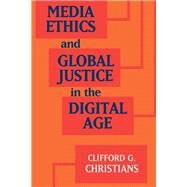 Media Ethics and Global Justice in the Digital Age by Christians, Clifford G., 9781107152144