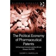 The Political Economy of Pharmaceutical Patents: US Sectional Interests and the African Group at the WTO by Marcellin,Sherry S., 9781409412144