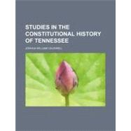 Studies in the Constitutional History of Tennessee by Caldwell, Joshua William, 9781458852144