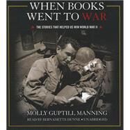 When Books Went to War by Manning, Molly Guptill; Dunne, Bernadette, 9781481522144