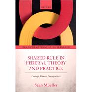 Shared Rule in Federal Theory and Practice Concept, Causes, Consequences by Mueller, Sean, 9780198882145