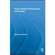 Queer Political Performance and Protest by Shepard, Benjamin, 9780203892145
