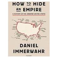 How to Hide an Empire by Immerwahr, Daniel, 9780374172145