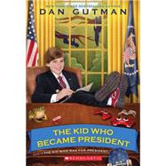 The Kid Who Became President by Gutman, Dan, 9780545442145