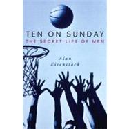Ten on Sunday The Secret Life of Men by Eisenstock, Alan, 9780743442145