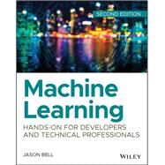 Machine Learning Hands-On for Developers and Technical Professionals by Bell, Jason, 9781119642145