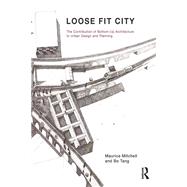 Loose Fit City: Building Civic Capacity through the Experience of Learning by Making by Mitchell,Maurice, 9781138692145