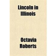 Lincoln in Illinois by Roberts, Octavia, 9781154502145