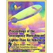 Proceedings of the Interagency Workshop on Lighter Than Air Vehicles by Massachusetts Institute of Technology, 9781410222145