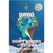 Diego and the Goofy Witches of Beigua by Ferro, Donna Marie, 9781984532145
