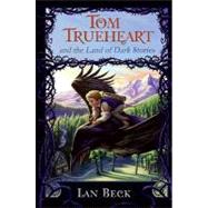 Tom Trueheart and the Land of Dark Stories by Beck, Ian, 9780061152146