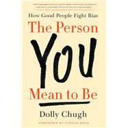 The Person You Mean to Be by Chugh, Dolly; Bock, Laszlo, 9780062692146