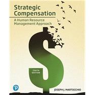 Strategic Compensation: A Human Resource Management Approach [RENTAL EDITION] by Martocchio, Joseph J., 9780135192146