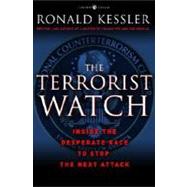 The Terrorist Watch Inside the Desperate Race to Stop the Next Attack by KESSLER, RONALD, 9780307382146