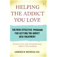 Helping the Addict You Love The New Effective Program for Getting the Addict into Treatment by Westreich, MD, Laurence M., 9780743292146