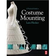 A Practical Guide to Costume Mounting by Flecker,Lara, 9781138132146
