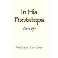 In His Footsteps by STRICKER ANDREW, 9781425782146