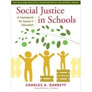 Social Justice in Schools A Framework for Equity in Education by Barrett, Charles A.; Toldson, Ivory A., 9781462552146