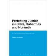 Perfecting Justice in Rawls, Habermas and Honneth A Deconstructive Perspective by Bankovsky, Miriam, 9781472522146
