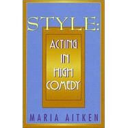 Style : Acting in High Comedy by Aitken, Maria, 9781557832146
