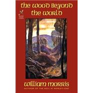 The Wood Beyond the World by Morris, William, 9781587152146