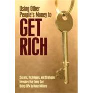 Using Other People's Money to Get Rich: Secrets, Techniques, and Strategies Investors Use Every Day Using OPM to Make Millions by Smith-Daughety, Desiree, 9781601382146