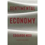 Sentimental Economy by Nesi, Edoardo; Shugaar, Antony, 9781635422146