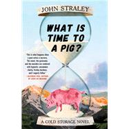 What Is Time to a Pig? by Straley, John, 9781641292146