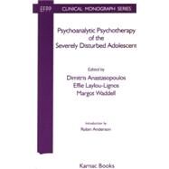 Psychoanalytic Psychotherapy of The Severely Disturbed Adolescent by Anastopoulos, D.; Waddell, Margot, 9781855752146