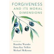Forgiveness and Its Moral Dimensions by Warmke, Brandon; Nelkin, Dana Kay; McKenna, Michael, 9780190602147
