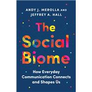 The Social Biome by Andy J. Merolla, Jeffrey A. Hall, 9780300272147