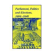 Parliaments, Politics and Elections, 1604–1648 by Edited by Chris R. Kyle, 9780521802147