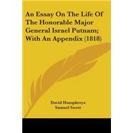 An Essay On The Life Of The Honorable Major General Israel Putnam: With an Appendix by Humphreys, David, 9780548632147
