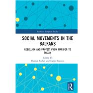 Social Movements in the Balkans: Rebellion and Protest from Maribor to Taksim by Bieber; Florian, 9781138052147