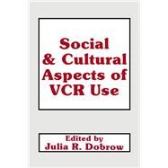 Social and Cultural Aspects of Vcr Use by Dobrow, Julie ;Dobrow,Julia R., 9781138982147