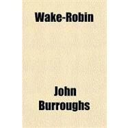 Wake-robin by Burroughs, John, 9781153732147