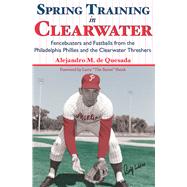 Spring Training in Clearwater by Quesada, Alejandro M. De; Shenk, Larry, 9781596292147