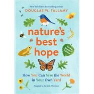 Nature's Best Hope (Young Readers' Edition) How You Can Save the World in Your Own Yard by Tallamy, Douglas W.; Thomson, Sarah L., 9781643262147