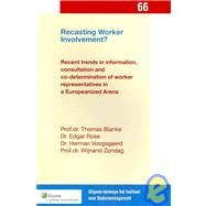 Recasting Worker Involvement?: Recent Trends in Information, Consultation and Co-determination of Worker Representatives in an Europeanized Arena by Blanke, Thomas; Rose, Edgar; Voogsgeerd, Herman; Zondag, Wijnand, 9789041132147