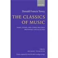 The Classics of Music Talks, Essays, and Other Writings Previously Uncollected by Tovey, Donald Francis; Tilmouth, Michael; Kimbell, David; Savage, Roger, 9780198162148