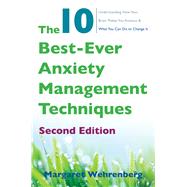The 10 Best-Ever Anxiety Management Techniques Understanding How Your Brain Makes You Anxious and What You Can Do to Change It by Wehrenberg, Margaret, 9780393712148