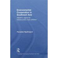 Environmental Cooperation in Southeast Asia: ASEAN's Regime for Trans-boundary Haze Pollution by Nguitragool; Paruedee, 9780415582148