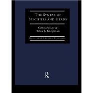 The Syntax of Specifiers and Heads: Collected Essays of Hilda J. Koopman by Koopman; Hilda, 9780415652148