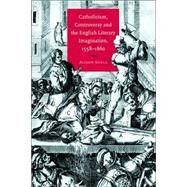 Catholicism, Controversy and the English Literary Imagination, 1558–1660 by Alison Shell, 9780521032148